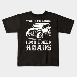 4x4 car,adventure,where I'm going I don't need roads Kids T-Shirt